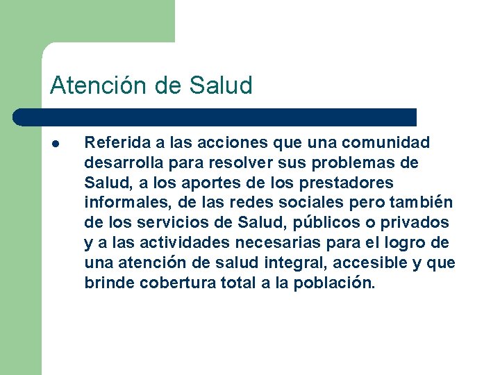 Atención de Salud l Referida a las acciones que una comunidad desarrolla para resolver