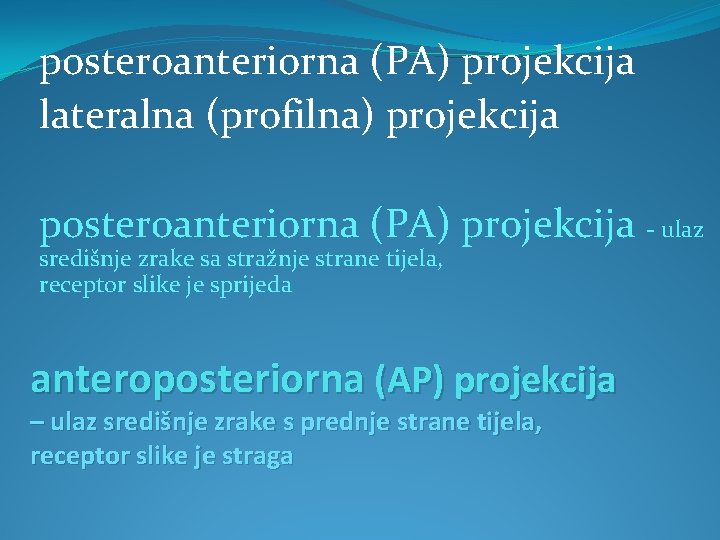 posteroanteriorna (PA) projekcija lateralna (profilna) projekcija posteroanteriorna (PA) projekcija - ulaz središnje zrake sa