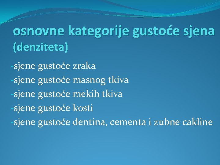 osnovne kategorije gustoće sjena (denziteta) -sjene gustoće zraka -sjene gustoće masnog tkiva -sjene gustoće