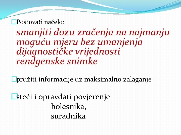 �Poštovati načelo: smanjiti dozu zračenja na najmanju moguću mjeru bez umanjenja dijagnostičke vrijednosti rendgenske