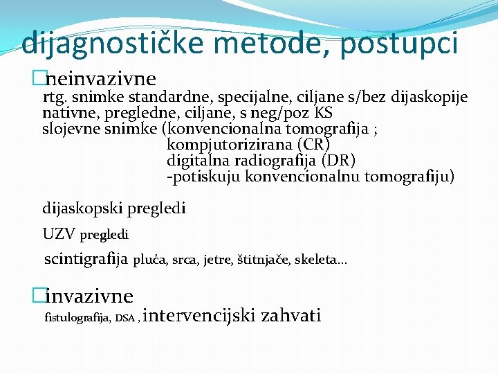 dijagnostičke metode, postupci �neinvazivne rtg. snimke standardne, specijalne, ciljane s/bez dijaskopije nativne, pregledne, ciljane,