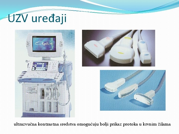 UZV uređaji ultrazvučna kontrastna sredstva omogućuju bolji prikaz protoka u krvnim žilama 