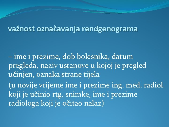 važnost označavanja rendgenograma – ime i prezime, dob bolesnika, datum pregleda, naziv ustanove u