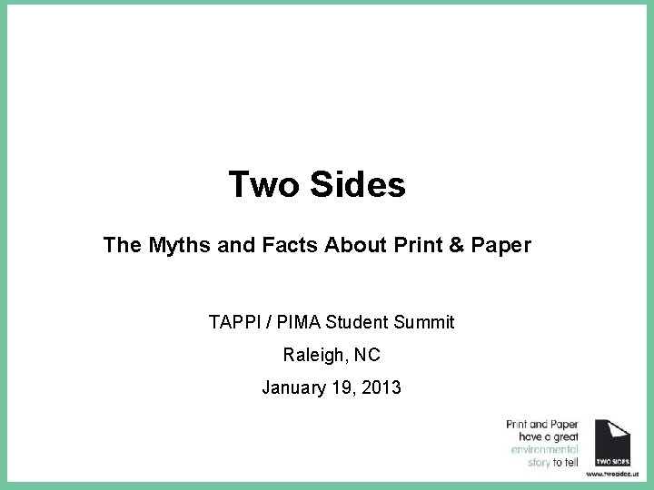 Two Sides The Myths and Facts About Print & Paper TAPPI / PIMA Student