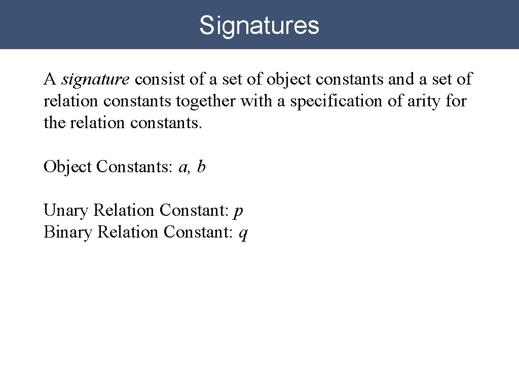 Signatures A signature consist of a set of object constants and a set of Signatures A signature consist of a set of object constants and a set of