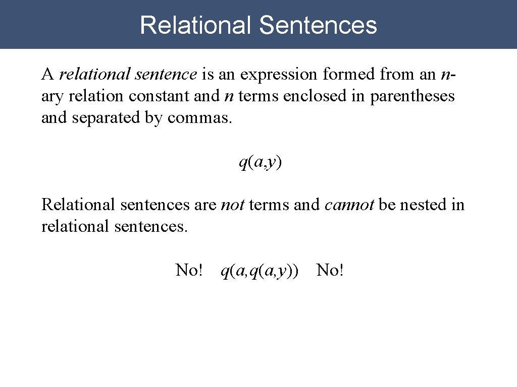 Relational Sentences A relational sentence is an expression formed from an nary relation constant Relational Sentences A relational sentence is an expression formed from an nary relation constant