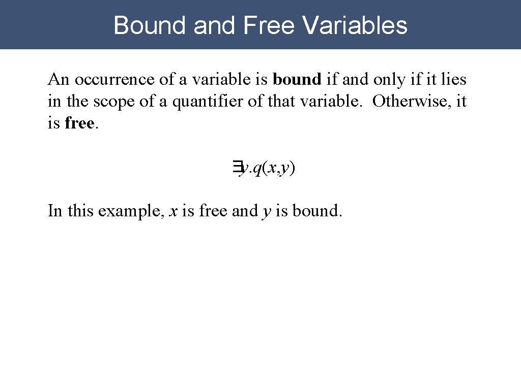 Bound and Free Variables An occurrence of a variable is bound if and only Bound and Free Variables An occurrence of a variable is bound if and only
