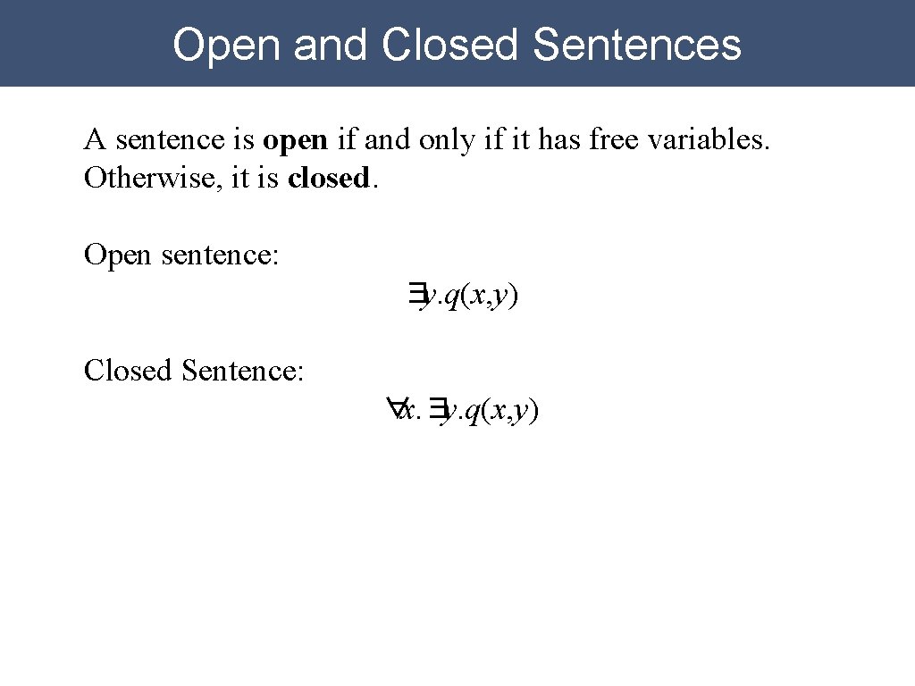 Open and Closed Sentences A sentence is open if and only if it has Open and Closed Sentences A sentence is open if and only if it has