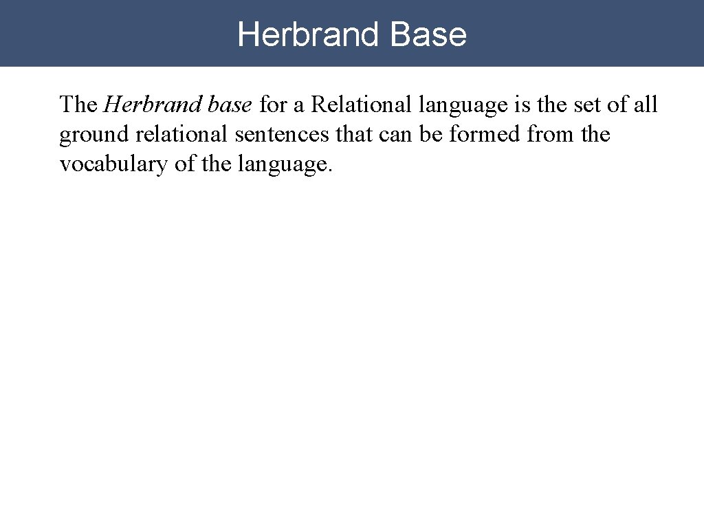 Herbrand Base The Herbrand base for a Relational language is the set of all Herbrand Base The Herbrand base for a Relational language is the set of all