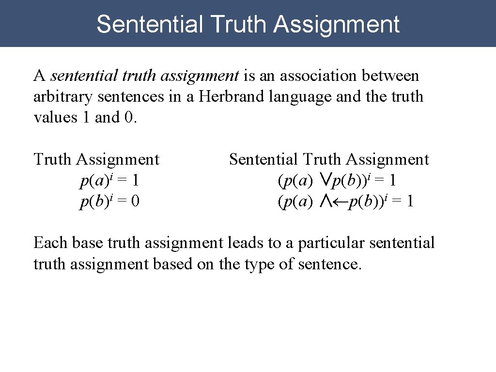 Sentential Truth Assignment A sentential truth assignment is an association between arbitrary sentences in Sentential Truth Assignment A sentential truth assignment is an association between arbitrary sentences in