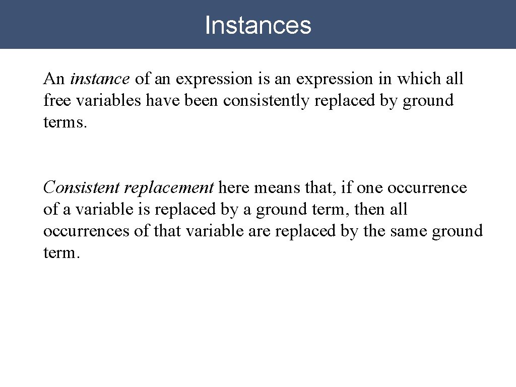Instances An instance of an expression is an expression in which all free variables Instances An instance of an expression is an expression in which all free variables