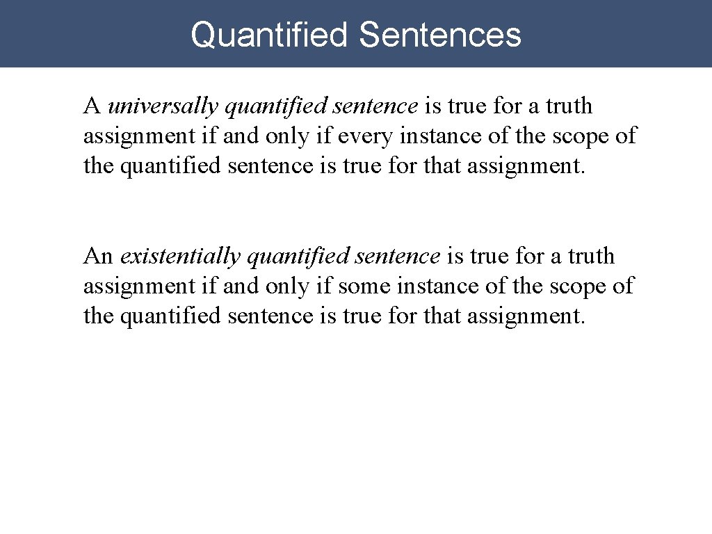 Quantified Sentences A universally quantified sentence is true for a truth assignment if and Quantified Sentences A universally quantified sentence is true for a truth assignment if and