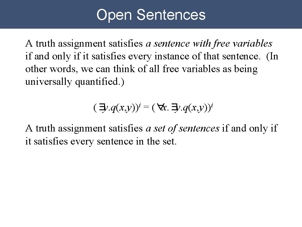 Open Sentences A truth assignment satisfies a sentence with free variables if and only Open Sentences A truth assignment satisfies a sentence with free variables if and only
