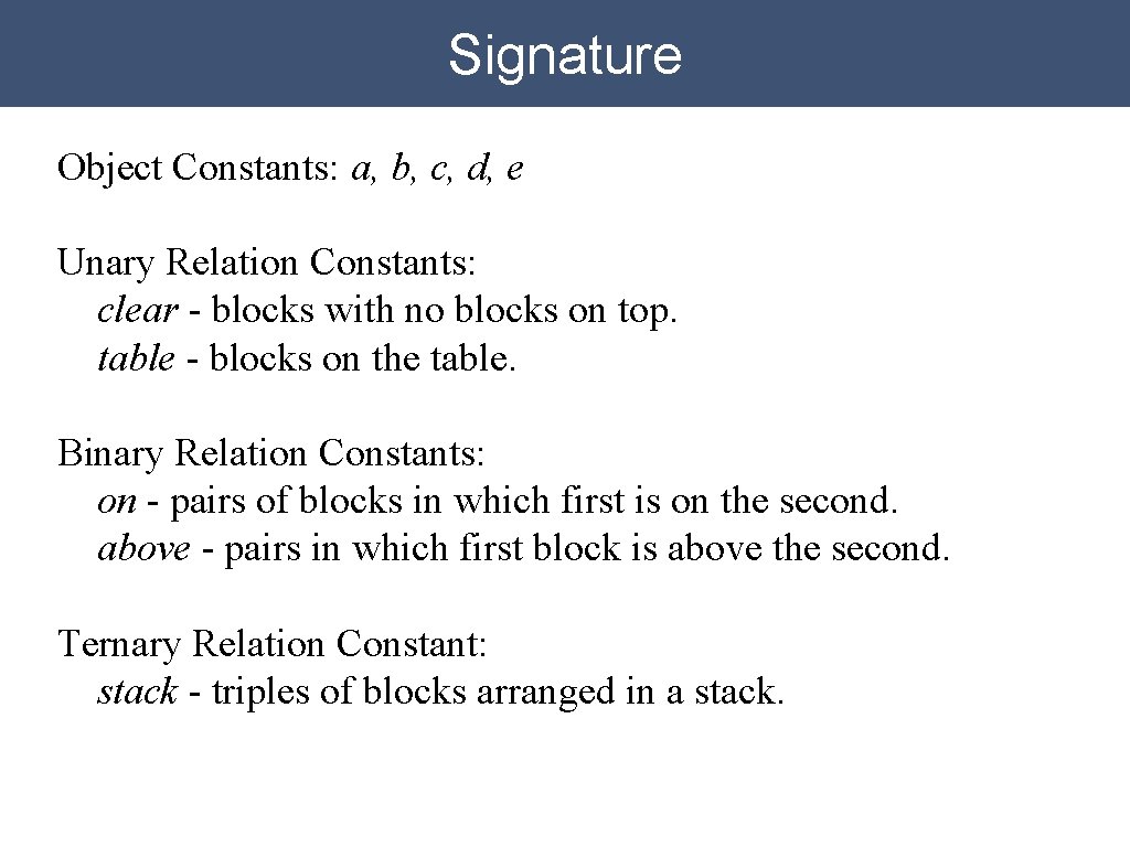Signature Object Constants: a, b, c, d, e Unary Relation Constants: clear - blocks Signature Object Constants: a, b, c, d, e Unary Relation Constants: clear - blocks