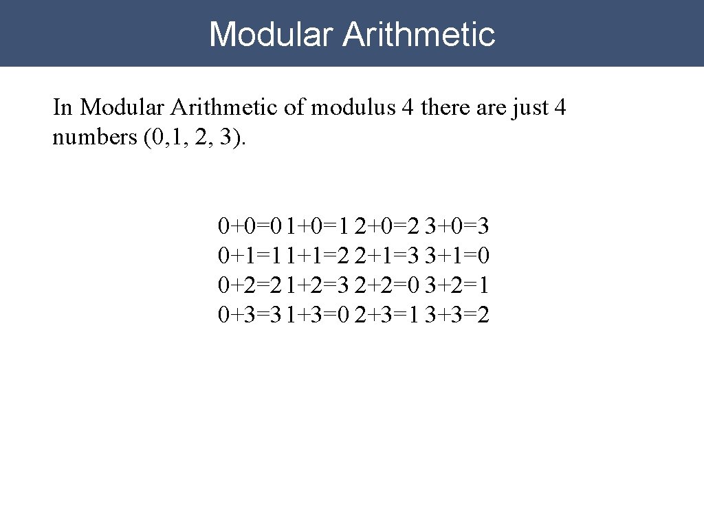 Modular Arithmetic In Modular Arithmetic of modulus 4 there are just 4 numbers (0, Modular Arithmetic In Modular Arithmetic of modulus 4 there are just 4 numbers (0,