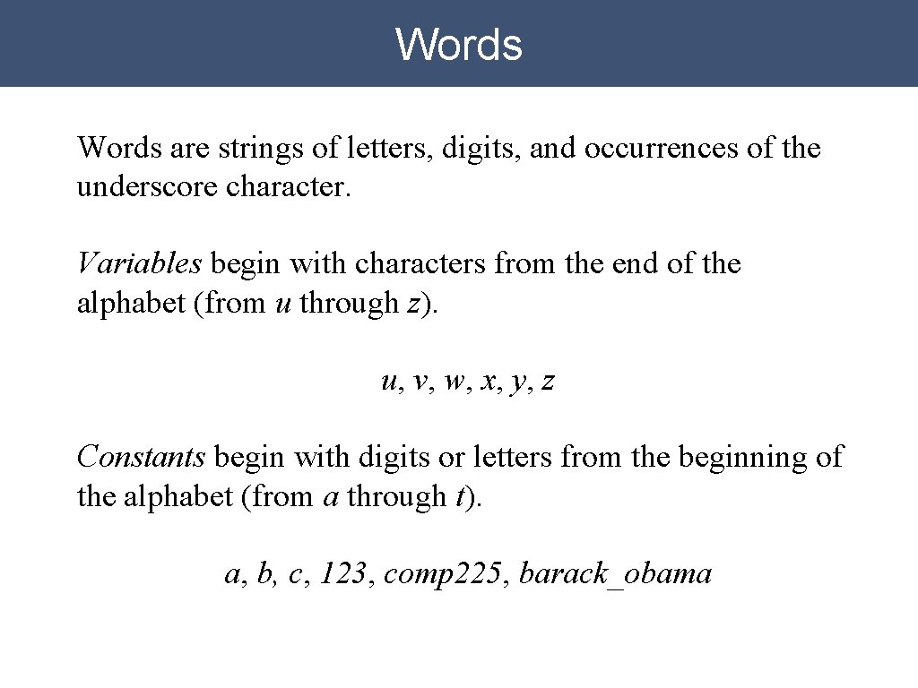 Words are strings of letters, digits, and occurrences of the underscore character. Variables begin Words are strings of letters, digits, and occurrences of the underscore character. Variables begin