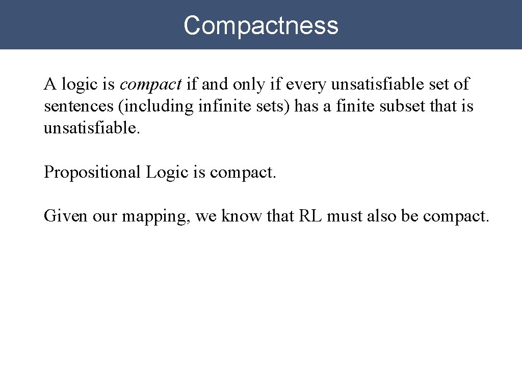 Compactness A logic is compact if and only if every unsatisfiable set of sentences Compactness A logic is compact if and only if every unsatisfiable set of sentences
