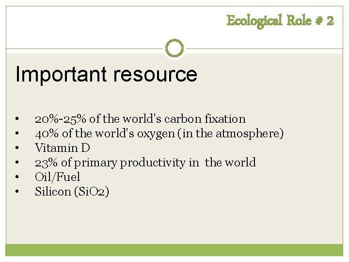 Ecological Role # 2 Important resource • • • 20%-25% of the world’s carbon