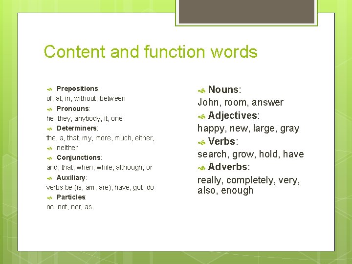 Content and function words Prepositions: of, at, in, without, between Pronouns: he, they, anybody,