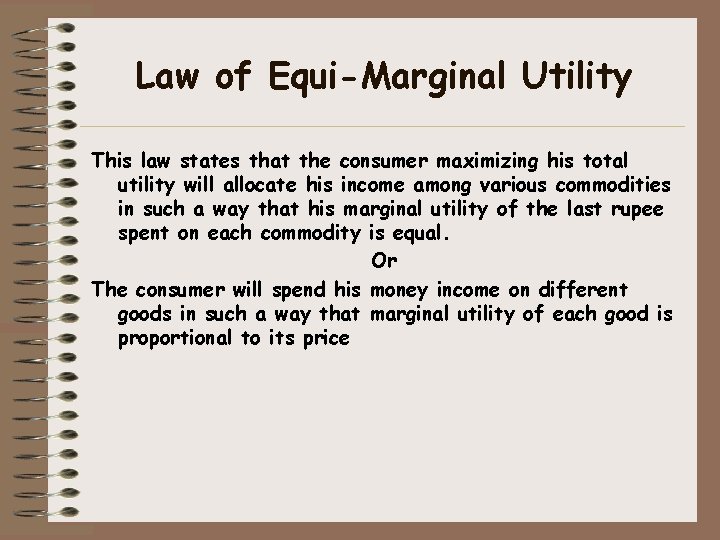 Law of Equi-Marginal Utility This law states that the consumer maximizing his total utility Law of Equi-Marginal Utility This law states that the consumer maximizing his total utility