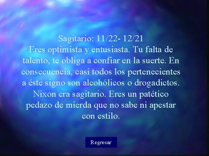 Sagitario: 11/22 - 12/21 Eres optimista y entusiasta. Tu falta de talento, te obliga