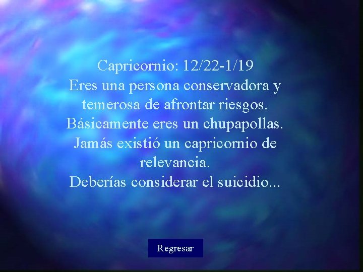 Capricornio: 12/22 -1/19 Eres una persona conservadora y temerosa de afrontar riesgos. Básicamente eres