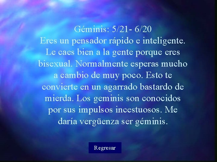 Géminis: 5/21 - 6/20 Eres un pensador rápido e inteligente. Le caes bien a