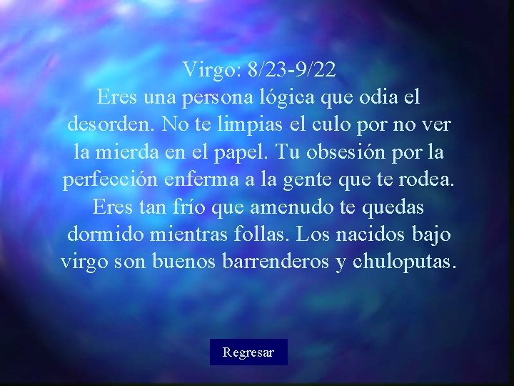 Virgo: 8/23 -9/22 Eres una persona lógica que odia el desorden. No te limpias