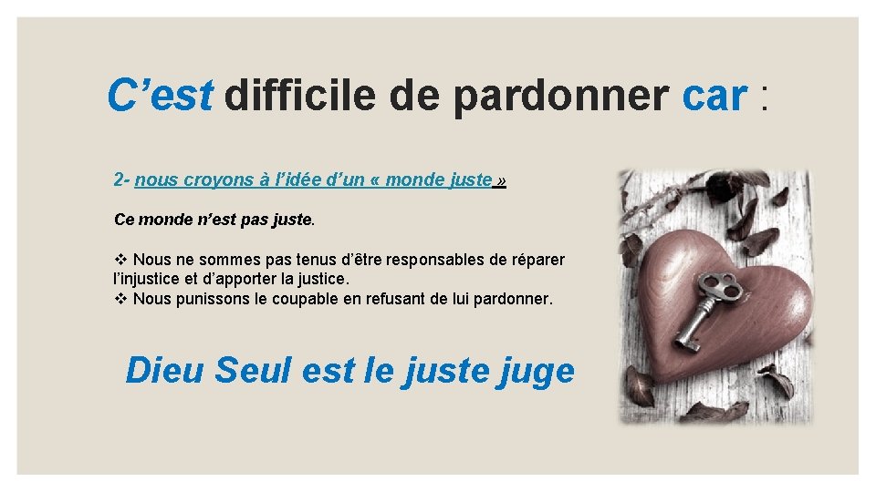 C’est difficile de pardonner car : 2 - nous croyons à l’idée d’un «
