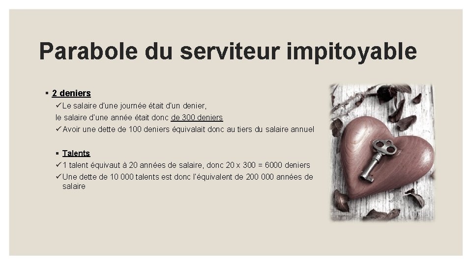 Parabole du serviteur impitoyable § 2 deniers ü Le salaire d’une journée était d’un