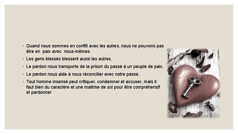 ◦ Quand nous sommes en conflit avec les autres, nous ne pouvons pas être