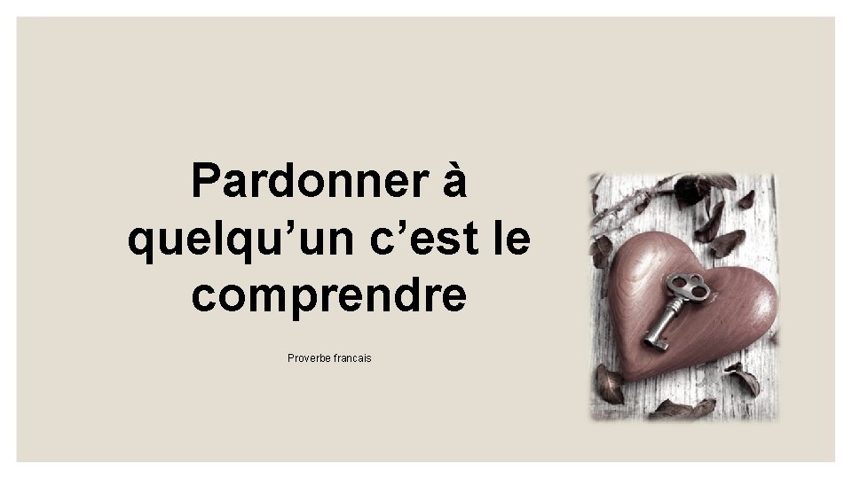 Pardonner à quelqu’un c’est le comprendre Proverbe francais 