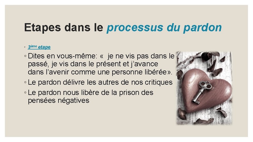 Etapes dans le processus du pardon ◦ 3ème etape ◦ Dites en vous-même: «