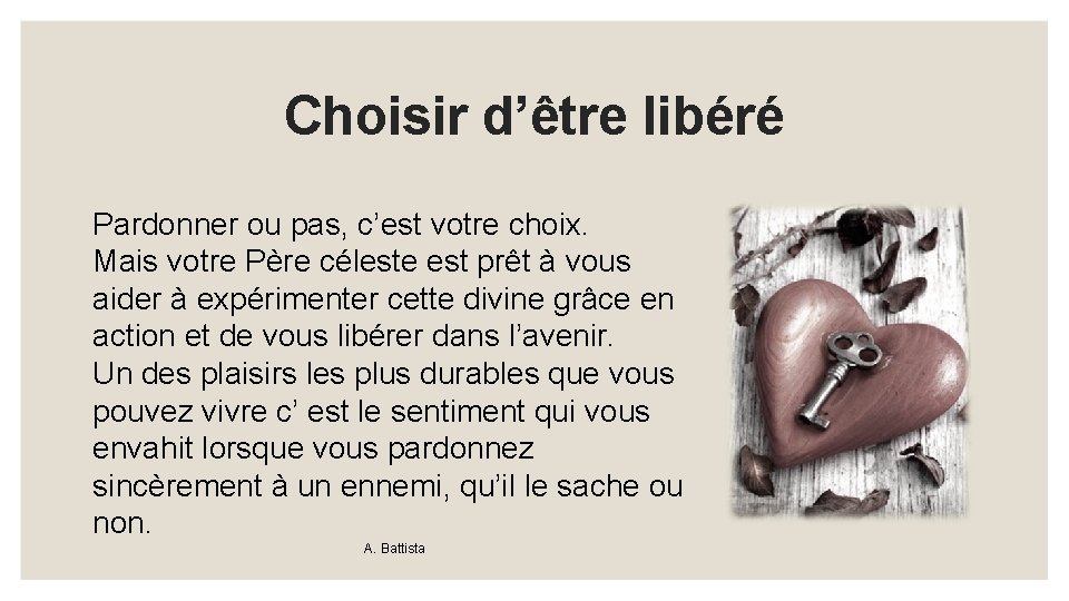 Choisir d’être libéré Pardonner ou pas, c’est votre choix. Mais votre Père céleste est