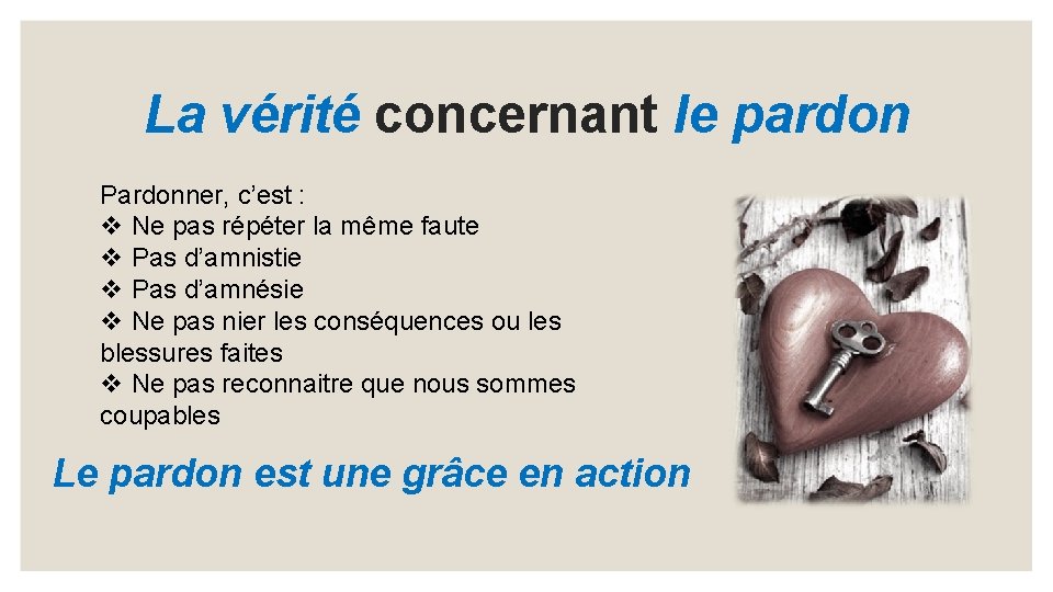 La vérité concernant le pardon Pardonner, c’est : v Ne pas répéter la même