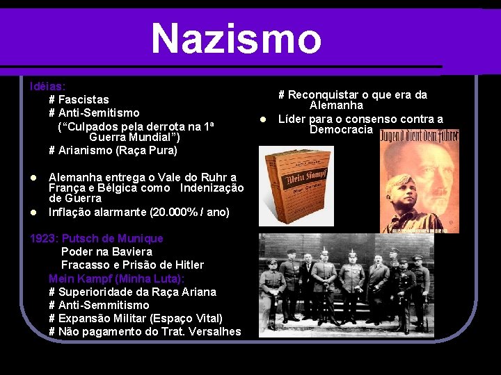 Nazismo Idéias: # Fascistas # Anti-Semitismo (“Culpados pela derrota na 1ª Guerra Mundial”) #