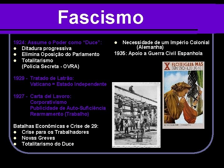 Fascismo 1924: Assume o Poder como “Duce”: l Ditadura progressiva l Elimina Oposição do