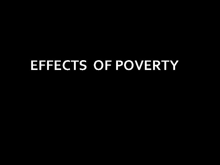 EFFECTS OF POVERTY 