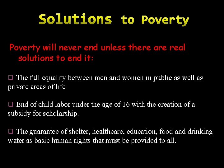 Poverty will never end unless there are real solutions to end it: q The