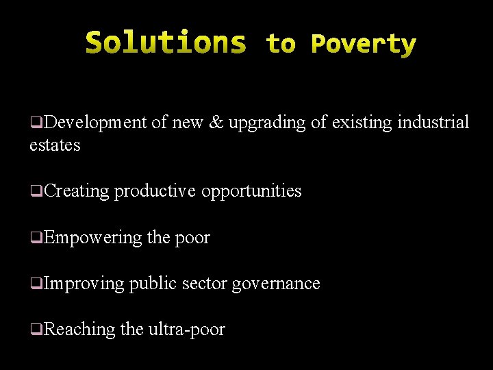 q. Development of new & upgrading of existing industrial estates q. Creating productive opportunities