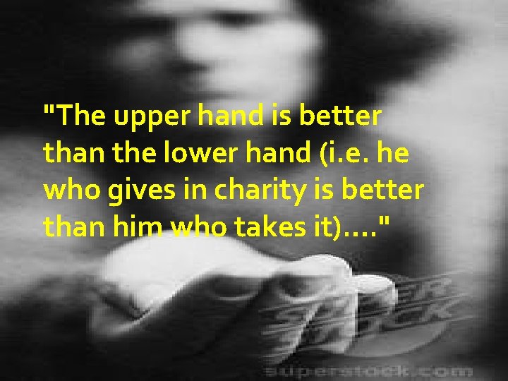 "The upper hand is better than the lower hand (i. e. he who gives