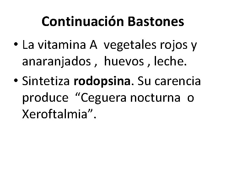 Continuación Bastones • La vitamina A vegetales rojos y anaranjados , huevos , leche.
