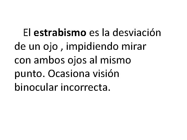  El estrabismo es la desviación de un ojo , impidiendo mirar con ambos