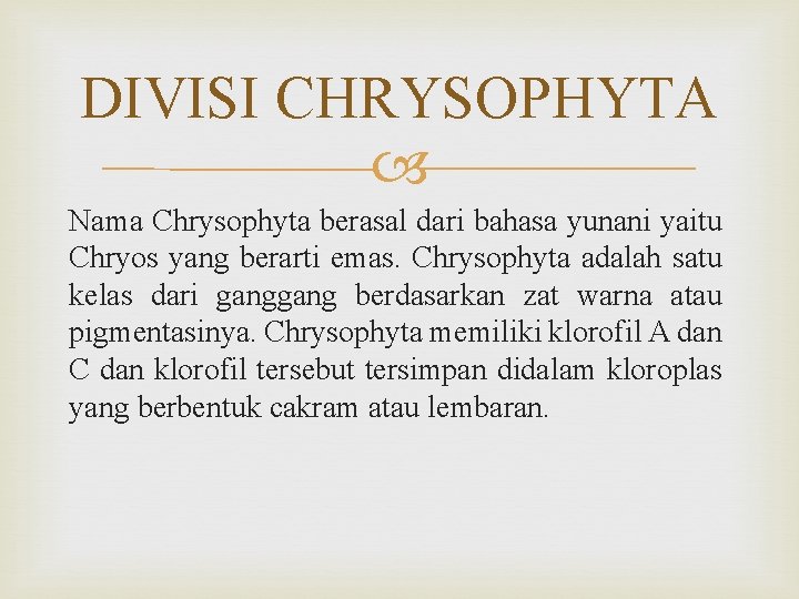 DIVISI CHRYSOPHYTA Nama Chrysophyta berasal dari bahasa yunani yaitu Chryos yang berarti emas. Chrysophyta