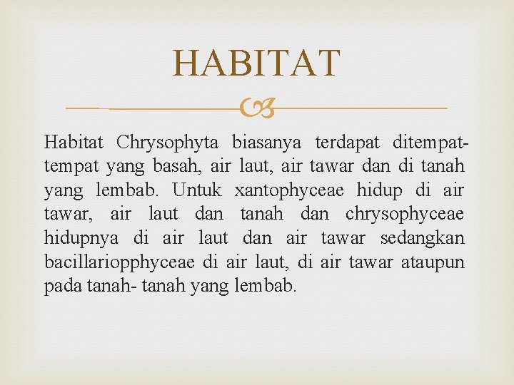 HABITAT Habitat Chrysophyta biasanya terdapat ditempat yang basah, air laut, air tawar dan di