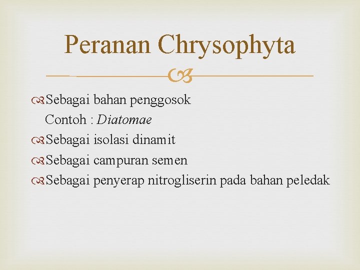 Peranan Chrysophyta Sebagai bahan penggosok Contoh : Diatomae Sebagai isolasi dinamit Sebagai campuran semen