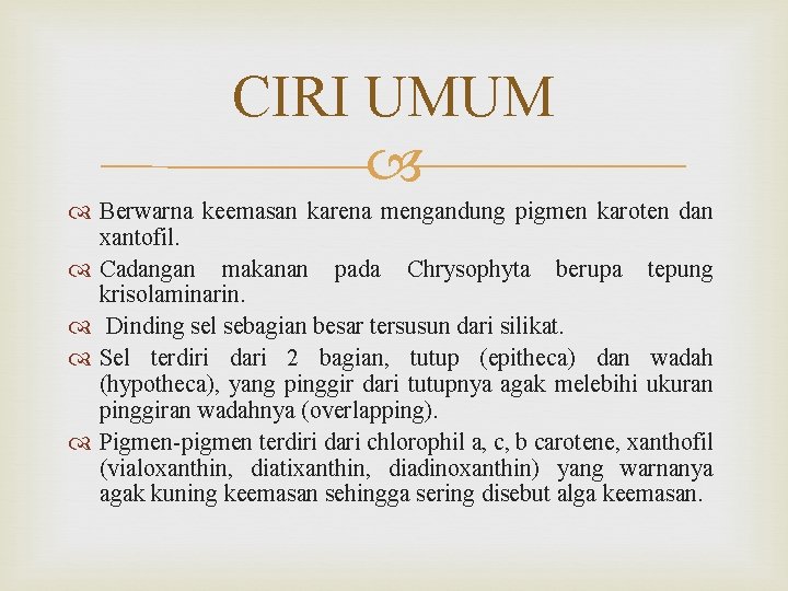 CIRI UMUM Berwarna keemasan karena mengandung pigmen karoten dan xantofil. Cadangan makanan pada Chrysophyta