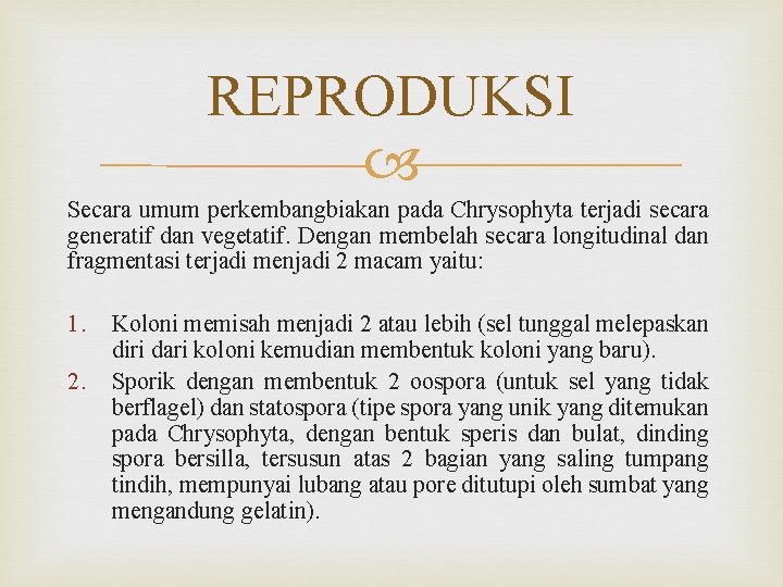 REPRODUKSI Secara umum perkembangbiakan pada Chrysophyta terjadi secara generatif dan vegetatif. Dengan membelah secara