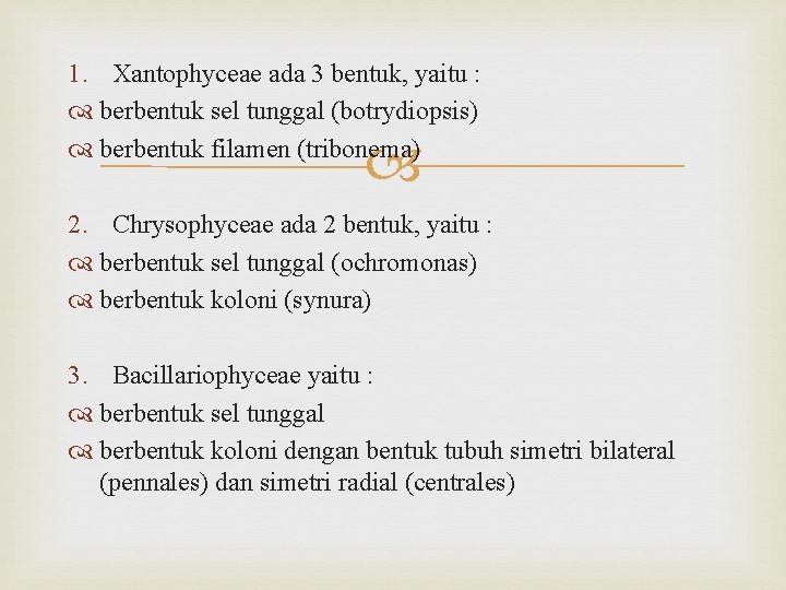 1. Xantophyceae ada 3 bentuk, yaitu : berbentuk sel tunggal (botrydiopsis) berbentuk filamen (tribonema)