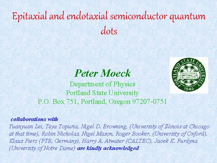 Epitaxial and endotaxial semiconductor quantum dots Peter Moeck Department of Physics Portland State University
